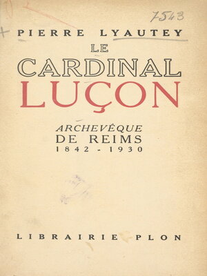 cover image of Le cardinal Luçon, archevêque de Reims (1842-1930)